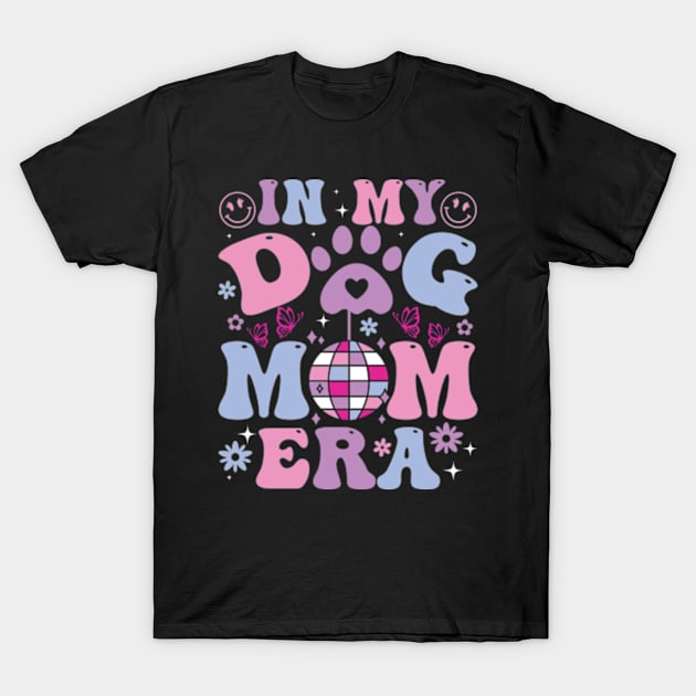 In My Dog Mom Era Retro Groovy Mothers Day Best Dog Mom Ever T-Shirt by sindanke